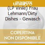 (LP Vinile) Frau Lehmann/Dirty Dishes - Gewasch vinile