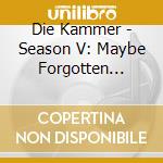 Die Kammer - Season V: Maybe Forgotten Maybe Glorious cd