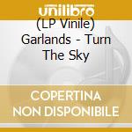 (LP Vinile) Garlands - Turn The Sky vinile