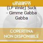 (LP Vinile) Suck - Gimme Gabba Gabba vinile