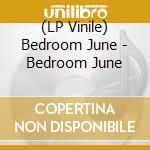 (LP Vinile) Bedroom June - Bedroom June vinile