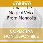 Urna - The Magical Voice From Mongolia cd