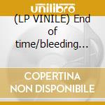 (LP VINILE) End of time/bleeding - large cd
