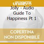 Jolly - Audio Guide To Happiness Pt 1 cd