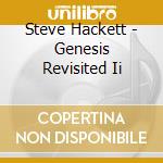 Steve Hackett - Genesis Revisited Ii cd musicale di Steve Hackett