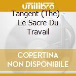 Tangent (The) - Le Sacre Du Travail cd musicale di Tangent
