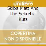 Skiba Matt And The Sekrets - Kuts cd musicale di Skiba Matt And The Sekrets