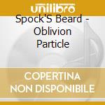 Spock'S Beard - Oblivion Particle cd musicale di Spock'S Beard