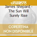 James Shepard - The Sun Will Surely Rise cd