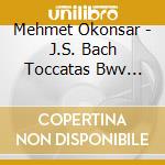 Mehmet Okonsar - J.S. Bach Toccatas Bwv 910-916 cd