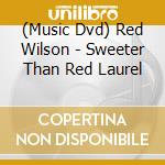 (Music Dvd) Red Wilson - Sweeter Than Red Laurel cd