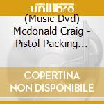 (Music Dvd) Mcdonald Craig - Pistol Packing Papa cd
