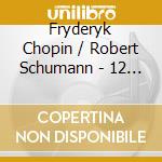 Fryderyk Chopin / Robert Schumann - 12 Studi Op.10- Schirmer RagnaPf cd musicale di Fryderyk Chopin / Robert Schumann