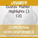 Gustav Mahler - Highlights (3 Cd) cd