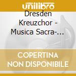 Dresden Kreuzchor - Musica Sacra- Vari/dresden Kreuzchor cd musicale di Dresden Kreuzchor