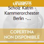 Scholz Katrin - Kammerorchester Berlin - Wolfgang Amadeus Mozart - Joseph Haydn cd