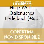 Hugo Wolf - Italienisches Liederbuch (46 Lieder, Integrale)- Oelze Christiane cd musicale di Wolf Hugo
