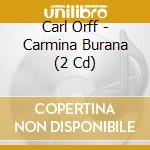 Carl Orff - Carmina Burana (2 Cd) cd musicale di Orff Carl