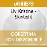 Liv Kristine - Skintight cd musicale di Kristine Liv