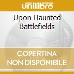 Upon Haunted Battlefields cd