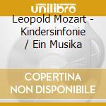 Leopold Mozart - Kindersinfonie / Ein Musika cd musicale di Leopold Mozart
