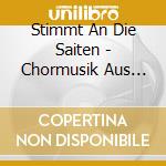 Stimmt An Die Saiten - Chormusik Aus Dem 19 Jahrhundert cd musicale di Stimmt An Die Saiten