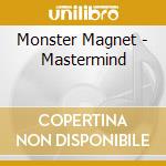 Monster Magnet - Mastermind cd musicale di Monster Magnet