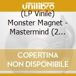 (LP Vinile) Monster Magnet - Mastermind (2 Lp) lp vinile di Monster Magnet