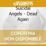 Suicidal Angels - Dead Again cd musicale di Angels Suicidal