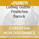 Ludwig Guttler - Festliches Barock cd