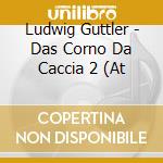 Ludwig Guttler - Das Corno Da Caccia 2 (At cd musicale di Berlin Classics