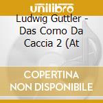 Ludwig Guttler - Das Corno Da Caccia 2 (At cd