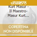 Kurt Masur - Il Maestro- Masur Kurt Dir/dresdner Philharmonie, Gewandhausorchester Leipzig cd