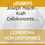 Joseph Haydn - Kraft - Cellokonzerte 1-2 - Cellosonate cd musicale di Maintz Jens Peter