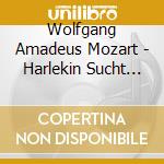 Wolfgang Amadeus Mozart - Harlekin Sucht Colombine cd musicale di Wolfgang Amadeus Mozart