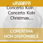 Concerto Koln - Concerto Koln Christmas Album (The) cd musicale