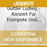 Guttler Ludwig - Konzert Fur Trompete Und Corno Da Caccia (3 Cd) cd