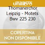Thomanerchor Leipzig - Motets Bwv 225 230 cd