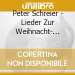 Peter Schreier - Lieder Zur Weihnacht- Schreier Peter Dir / Hansjorg Albrecht, Organo E Pianoforte cd