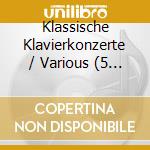 Klassische Klavierkonzerte / Various (5 Cd) cd musicale di Various