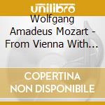 Wolfgang Amadeus Mozart - From Vienna With Love - Concerti Per Pianoforte N. 9 E 21 K 271 E 467 (2 Cd) cd musicale di Wolfgang ama Mozart