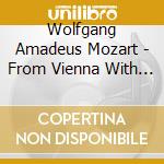 Wolfgang Amadeus Mozart - From Vienna With Love - Concerti Per Pianoforte N. 9 E 21 K 271 E 467 (2 Cd) cd