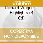 Richard Wagner - Highlights (4 Cd) cd musicale di Wagner, R.