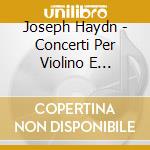 Joseph Haydn - Concerti Per Violino E Orchestra cd