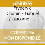 Fryderyk Chopin - Gabriel / giacome - Chopin / piano Concertos Preludes (4 Cd) cd