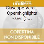 Giuseppe Verdi - Opernhighlights - Ger (5 Cd) cd