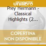 Prey Hermann - Classical Highlights (2 Cd) cd musicale di Berlin Classics