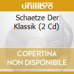 Schaetze Der Klassik (2 Cd) cd musicale di Berlin Classics