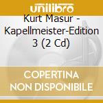 Kurt Masur - Kapellmeister-Edition 3 (2 Cd) cd