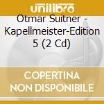 Otmar Suitner - Kapellmeister-Edition 5 (2 Cd) cd musicale di Berlin Classics